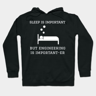 Sleep is Important but Engineering is Important-er Hoodie